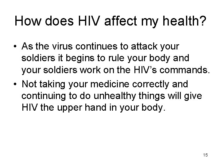 How does HIV affect my health? • As the virus continues to attack your