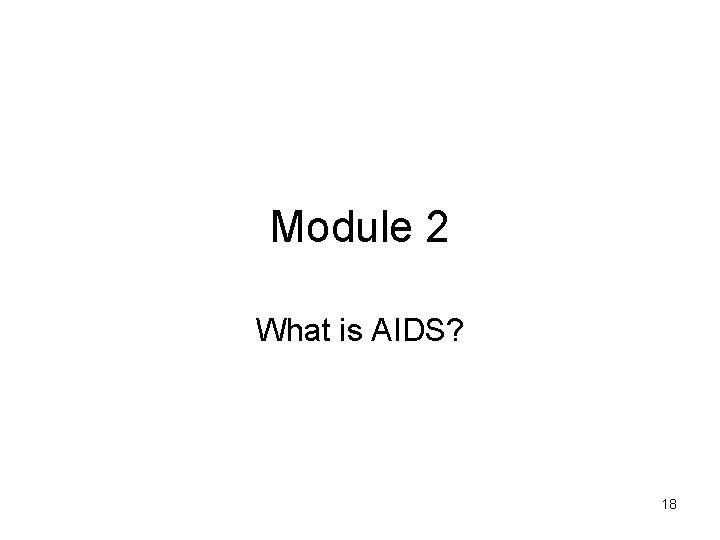 Module 2 What is AIDS? 18 