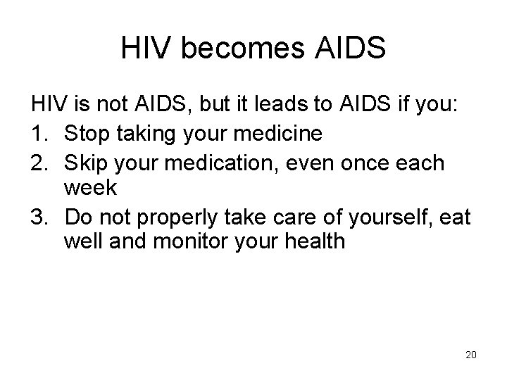 HIV becomes AIDS HIV is not AIDS, but it leads to AIDS if you: