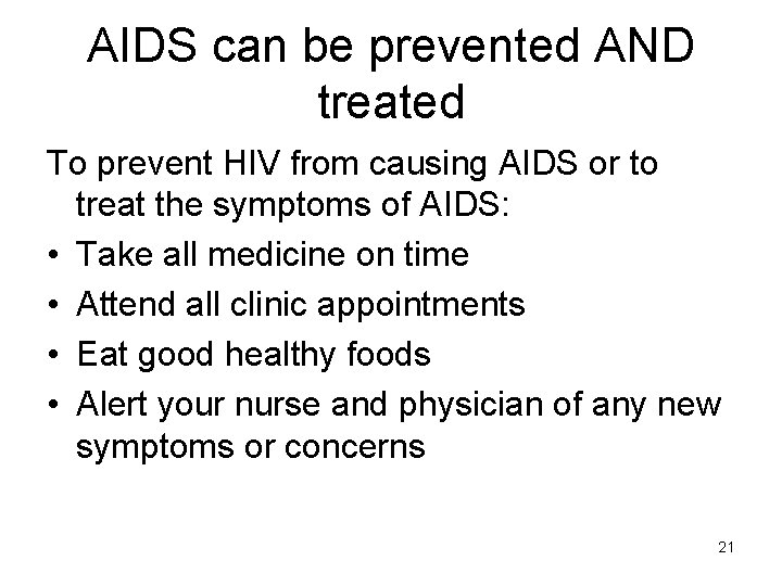 AIDS can be prevented AND treated To prevent HIV from causing AIDS or to