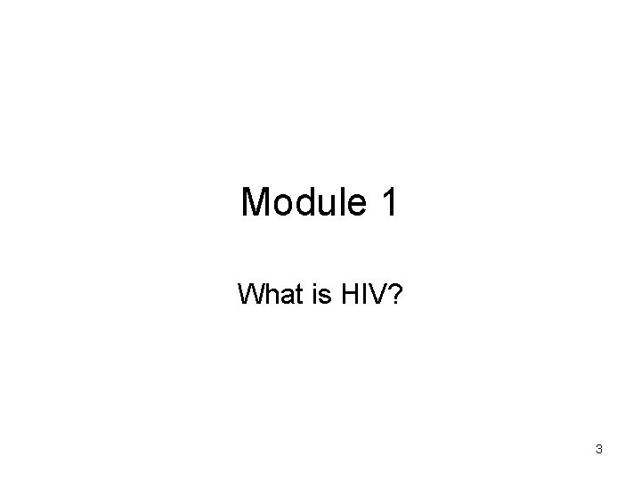 Module 1 What is HIV? 3 