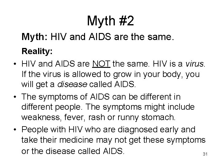 Myth #2 Myth: HIV and AIDS are the same. Reality: • HIV and AIDS