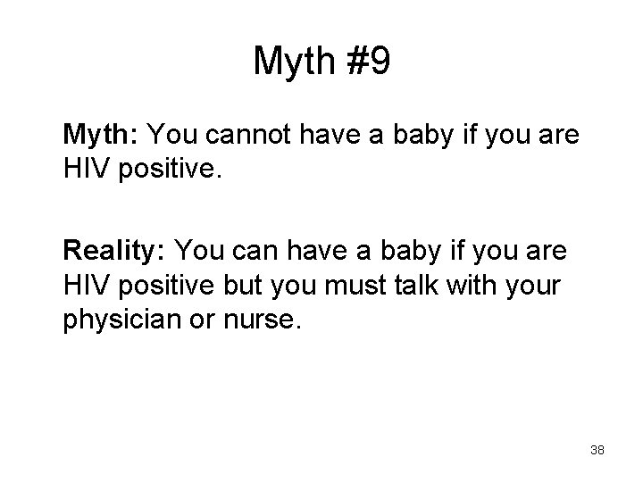 Myth #9 Myth: You cannot have a baby if you are HIV positive. Reality: