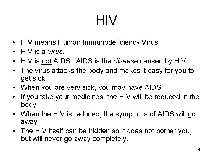 HIV • • HIV means Human Immunodeficiency Virus. HIV is a virus. HIV is