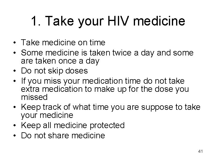 1. Take your HIV medicine • Take medicine on time • Some medicine is