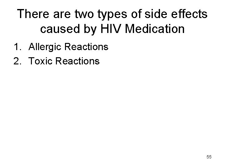 There are two types of side effects caused by HIV Medication 1. Allergic Reactions