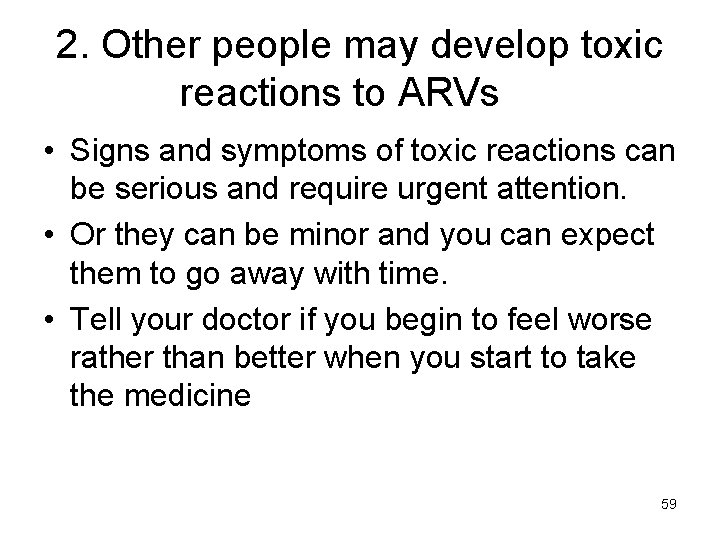 2. Other people may develop toxic reactions to ARVs • Signs and symptoms of