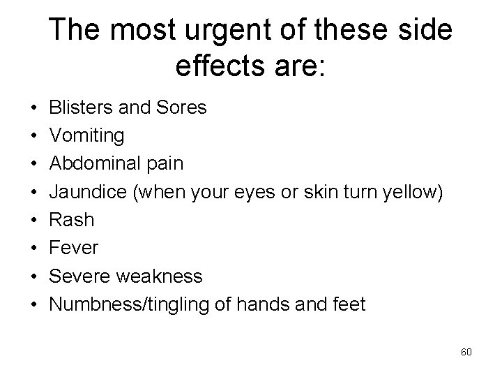 The most urgent of these side effects are: • • Blisters and Sores Vomiting