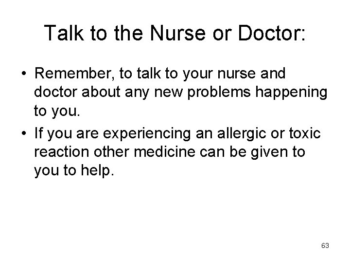 Talk to the Nurse or Doctor: • Remember, to talk to your nurse and