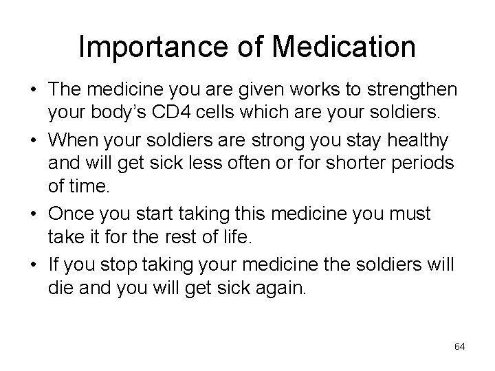 Importance of Medication • The medicine you are given works to strengthen your body’s