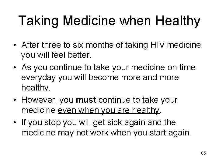 Taking Medicine when Healthy • After three to six months of taking HIV medicine