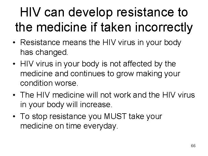 HIV can develop resistance to the medicine if taken incorrectly • Resistance means the