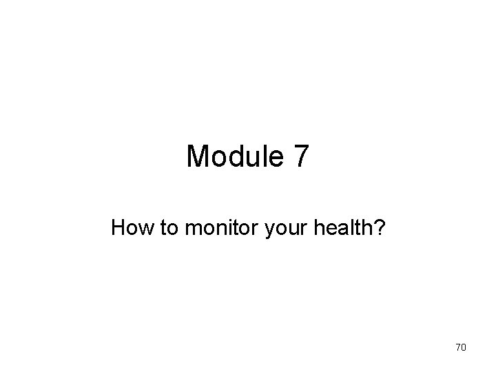 Module 7 How to monitor your health? 70 