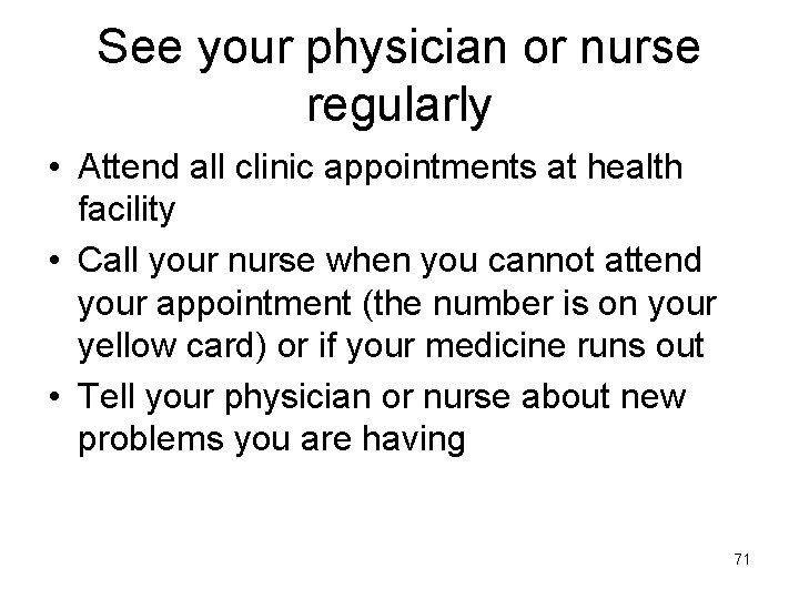 See your physician or nurse regularly • Attend all clinic appointments at health facility