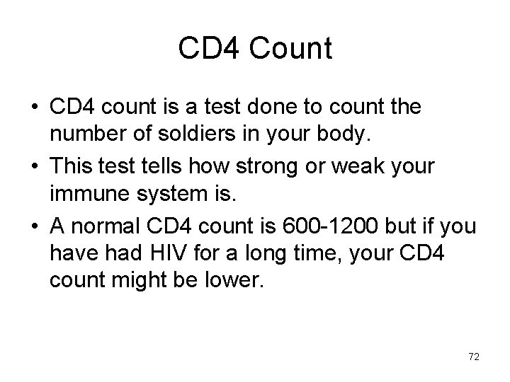 CD 4 Count • CD 4 count is a test done to count the