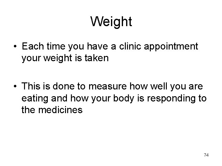 Weight • Each time you have a clinic appointment your weight is taken •