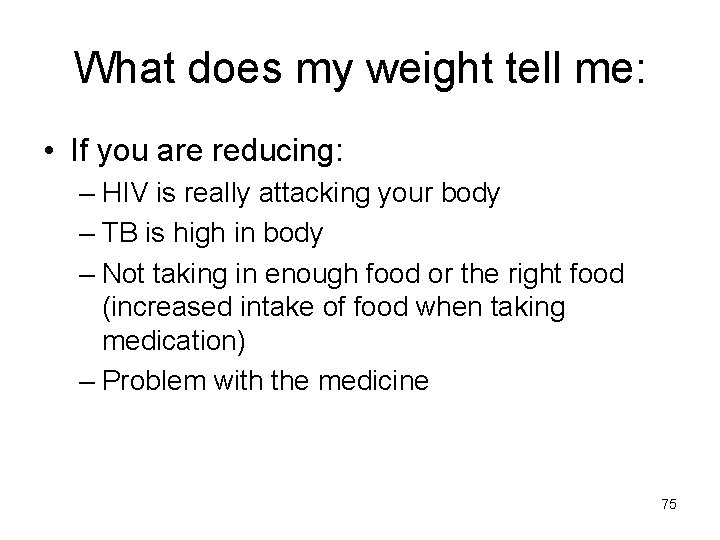 What does my weight tell me: • If you are reducing: – HIV is