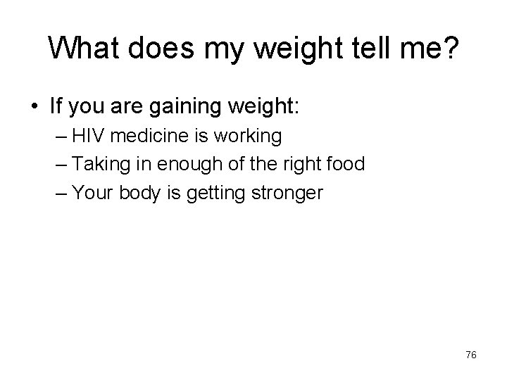 What does my weight tell me? • If you are gaining weight: – HIV