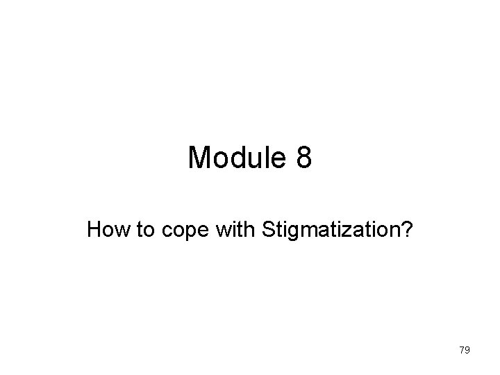 Module 8 How to cope with Stigmatization? 79 