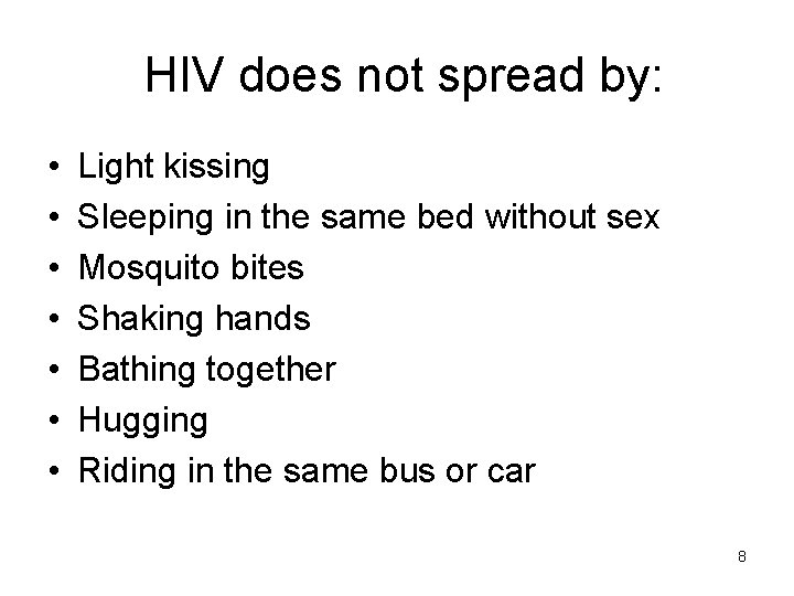 HIV does not spread by: • • Light kissing Sleeping in the same bed
