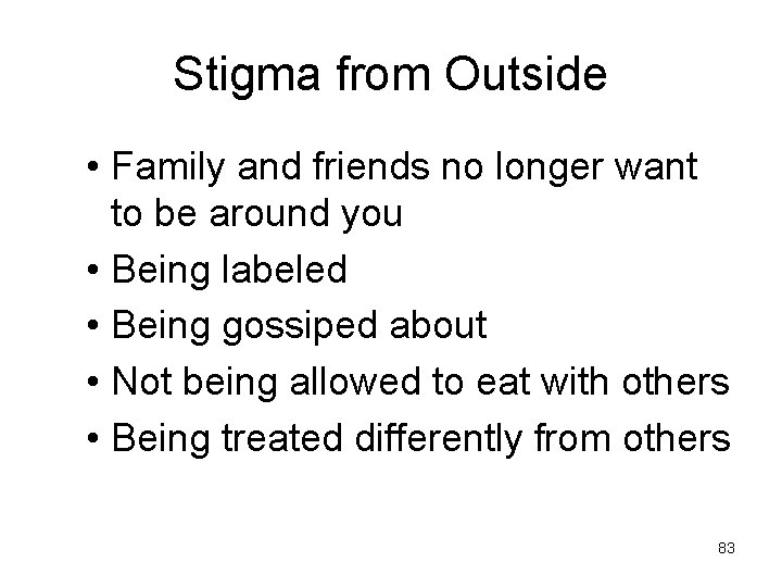 Stigma from Outside • Family and friends no longer want to be around you