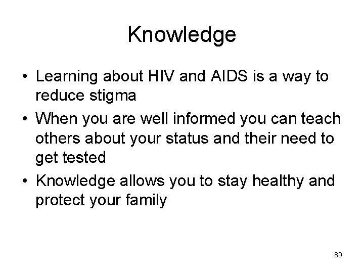 Knowledge • Learning about HIV and AIDS is a way to reduce stigma •