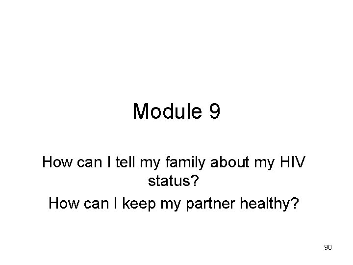 Module 9 How can I tell my family about my HIV status? How can