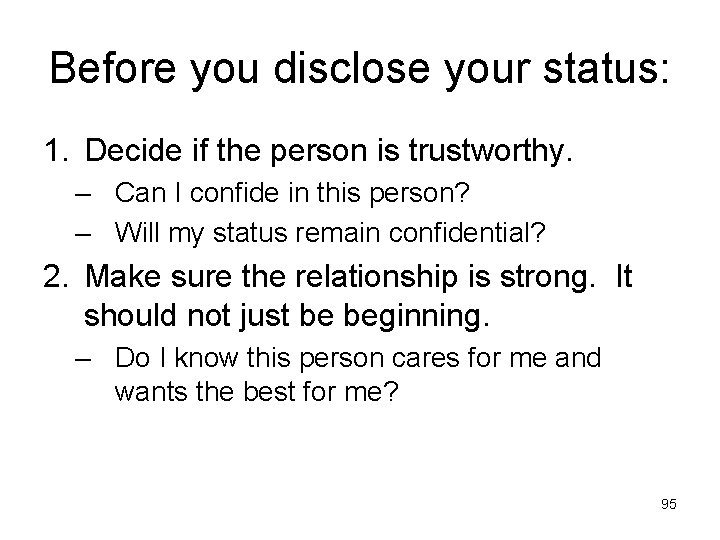 Before you disclose your status: 1. Decide if the person is trustworthy. – Can