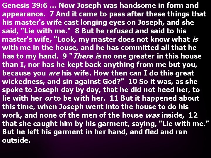 Genesis 39: 6 … Now Joseph was handsome in form and appearance. 7 And