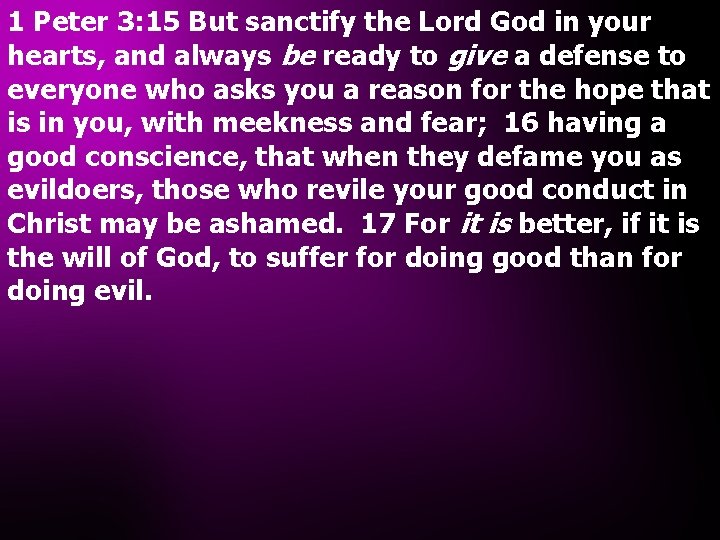 1 Peter 3: 15 But sanctify the Lord God in your hearts, and always