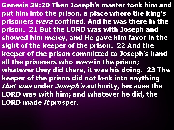 Genesis 39: 20 Then Joseph's master took him and put him into the prison,