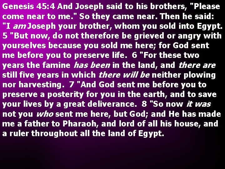 Genesis 45: 4 And Joseph said to his brothers, "Please come near to me.