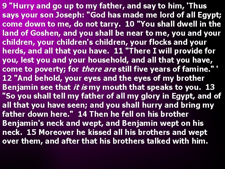 9 "Hurry and go up to my father, and say to him, 'Thus says