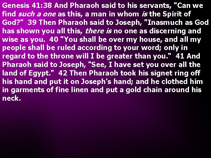 Genesis 41: 38 And Pharaoh said to his servants, "Can we find such a
