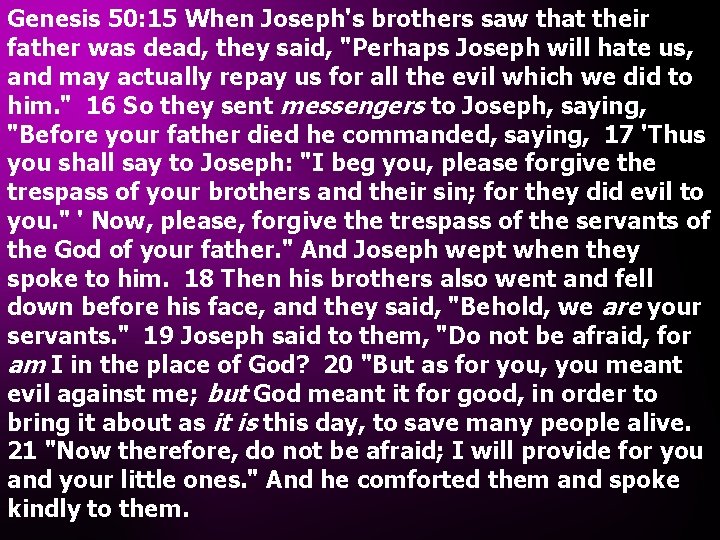 Genesis 50: 15 When Joseph's brothers saw that their father was dead, they said,