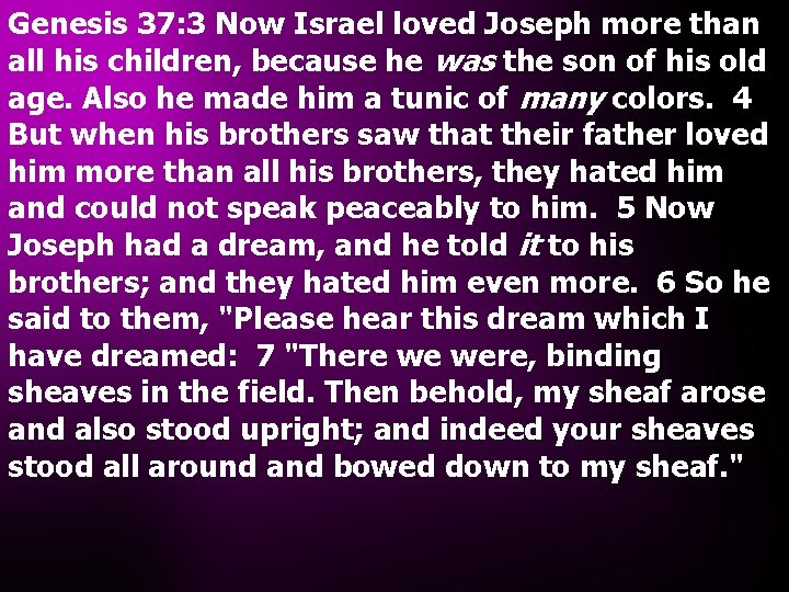 Genesis 37: 3 Now Israel loved Joseph more than all his children, because he