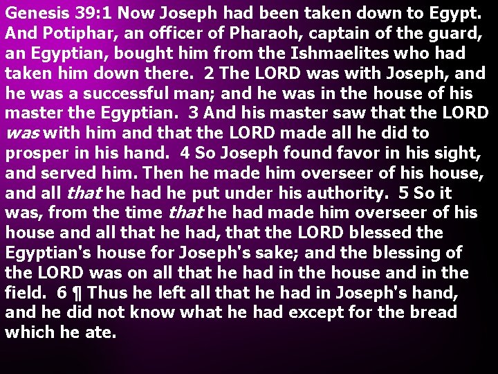 Genesis 39: 1 Now Joseph had been taken down to Egypt. And Potiphar, an