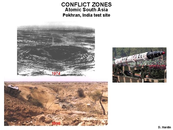 CONFLICT ZONES Atomic South Asia Pokhran, India test site 1974 1998 D. Hardin 