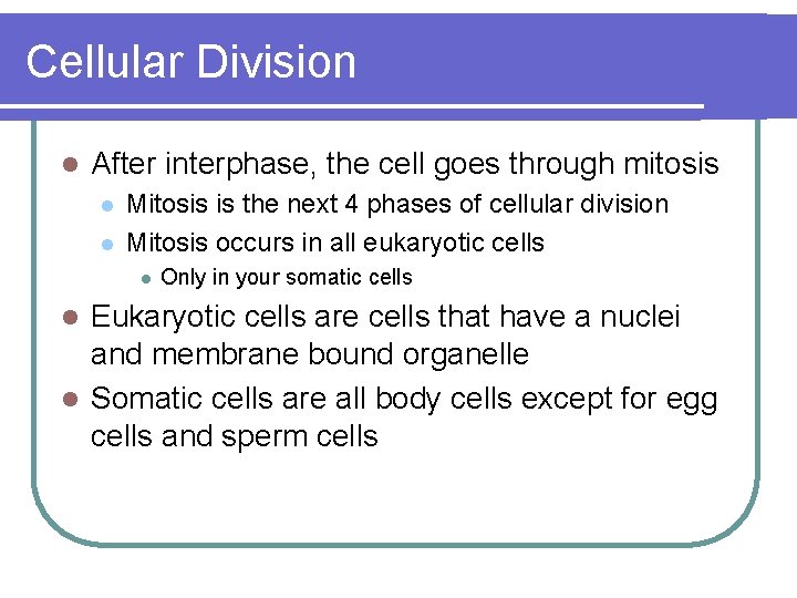 Cellular Division l After interphase, the cell goes through mitosis l l Mitosis is