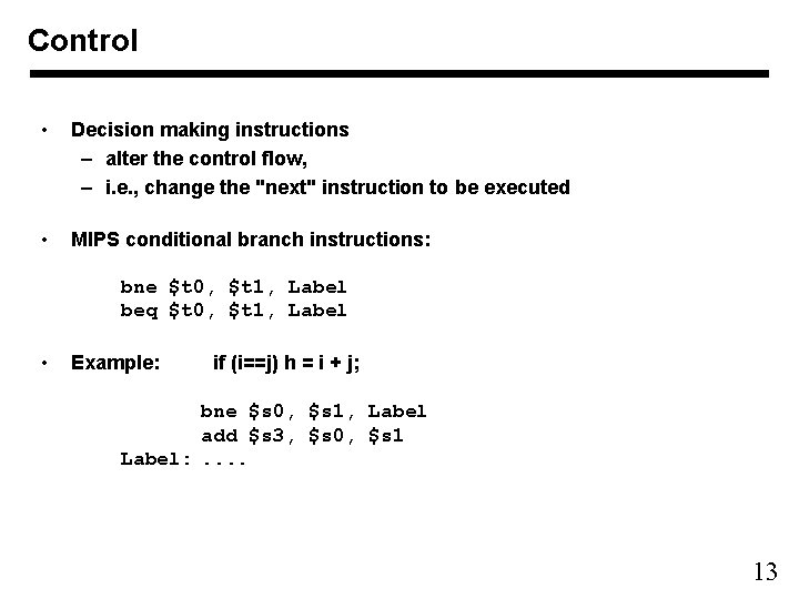 Control • Decision making instructions – alter the control flow, – i. e. , Control • Decision making instructions – alter the control flow, – i. e. ,