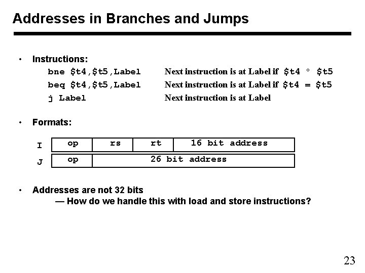 Addresses in Branches and Jumps • • • Instructions: bne $t 4, $t 5, Addresses in Branches and Jumps • • • Instructions: bne $t 4, $t 5,
