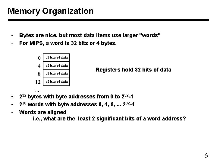 Memory Organization • • • Bytes are nice, but most data items use larger Memory Organization • • • Bytes are nice, but most data items use larger