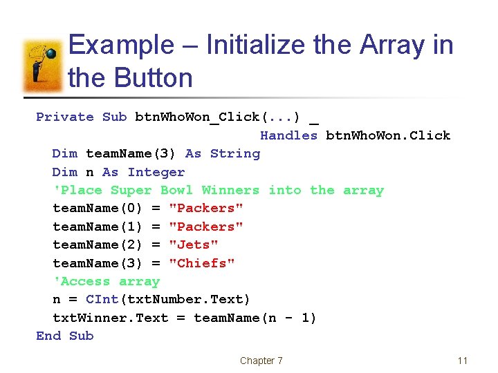 Example – Initialize the Array in the Button Private Sub btn. Who. Won_Click(. .