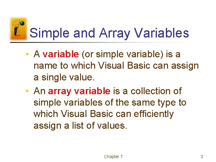 Simple and Array Variables • A variable (or simple variable) is a name to