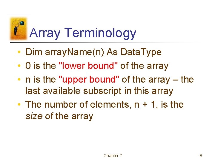 Array Terminology • Dim array. Name(n) As Data. Type • 0 is the "lower