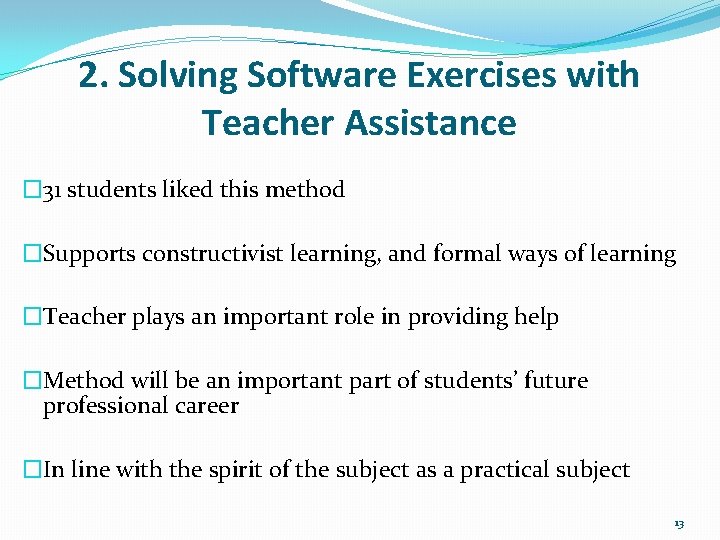 2. Solving Software Exercises with Teacher Assistance � 31 students liked this method �Supports