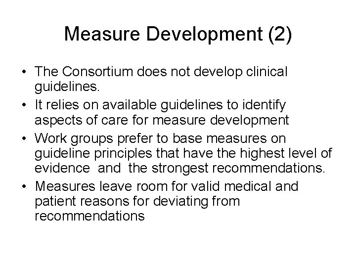 Measure Development (2) • The Consortium does not develop clinical guidelines. • It relies