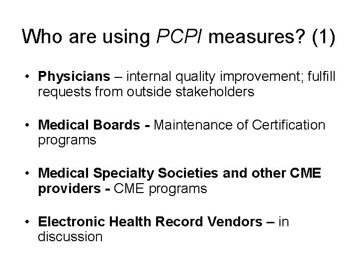 Who are using PCPI measures? (1) • Physicians – internal quality improvement; fulfill requests