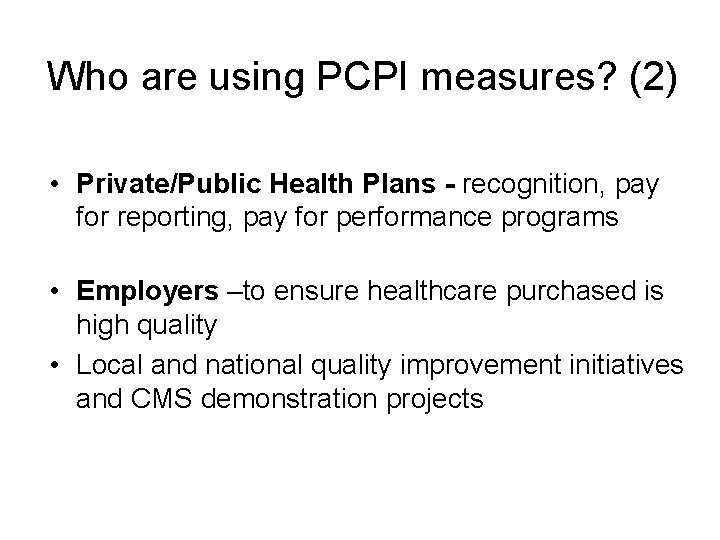 Who are using PCPI measures? (2) • Private/Public Health Plans - recognition, pay for