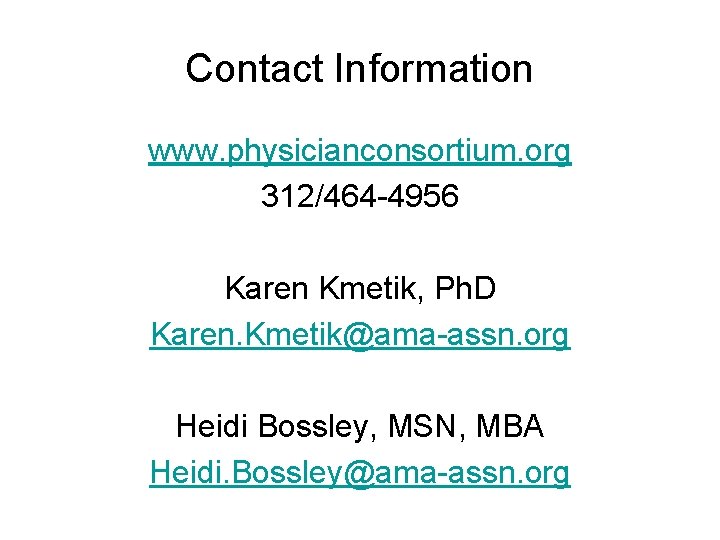 Contact Information www. physicianconsortium. org 312/464 -4956 Karen Kmetik, Ph. D Karen. Kmetik@ama-assn. org